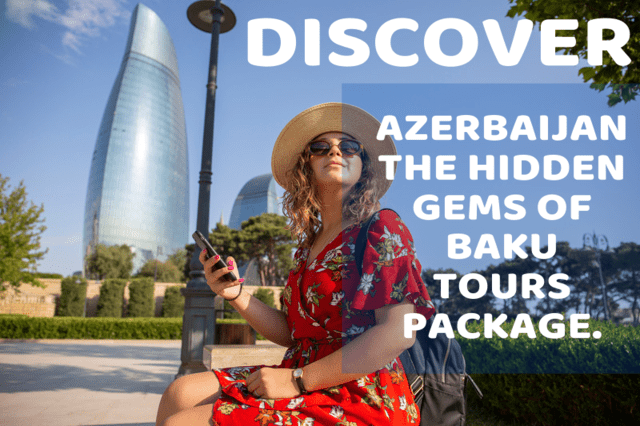 5 Hidden Gems to Discover on Your Azerbaijan Tour Package